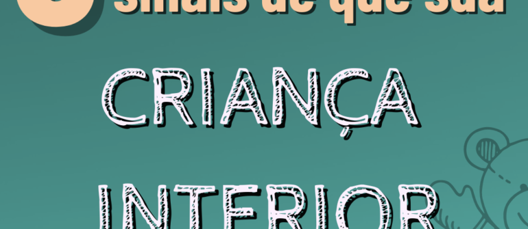 3 Sinais de que sua criança interior precisa de atenção