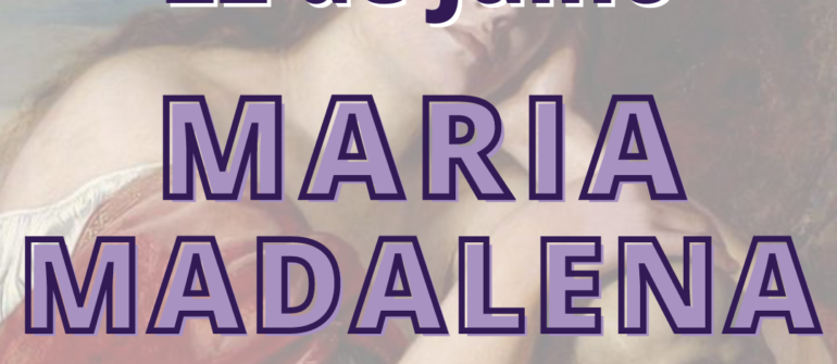 Maria Madalena “A Apóstola dos Apóstolos”